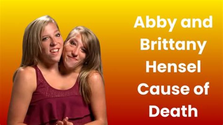 Understanding the Cause of Death of Abby and Brittany Hensel: A Comprehensive Analysis